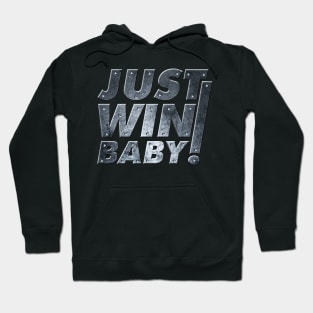 Just Win Baby! Hoodie